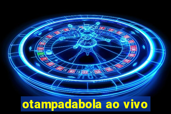 otampadabola ao vivo